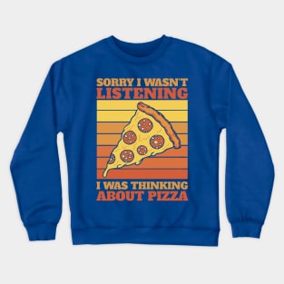 sorry i wasn't listening i was thinking about pizza Crewneck Sweatshirt